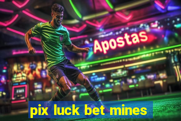 pix luck bet mines